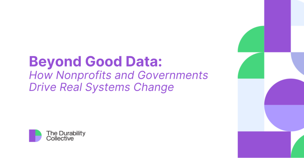 Beyond Good Data: How Nonprofits and Governments Drive Real Systems Change Webinar
